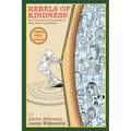 Rebels Of Kindness: How Loving-Care Transforms Self, Others & Planet