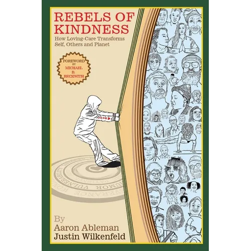 Rebels Of Kindness: How Loving-Care Transforms Self, Others & Planet