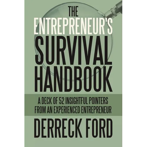 The Entrepreneur's Survival Handbook: A Deck of 52 Insightful Pointers from an Experienced Entrepreneur