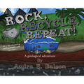 Rock, Recycle, Repeat!: A geological adventure