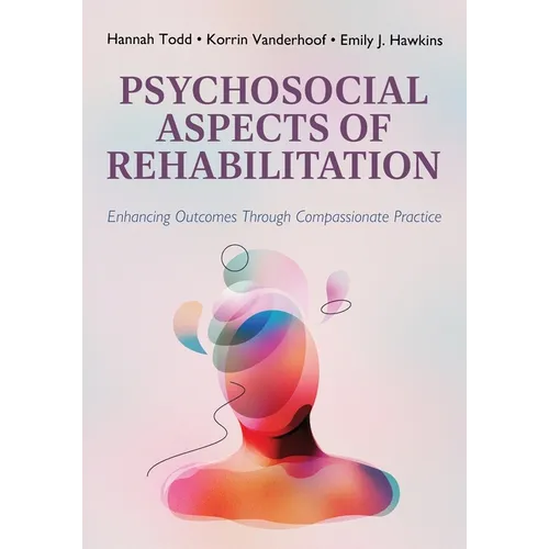 Psychosocial Aspects of Rehabilitation: Enhancing Outcomes Through Compassionate Practice