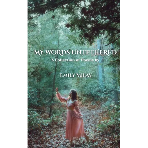 My Words Untethered: A Collection of Poems