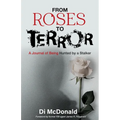 From Roses to Terror: A Journal of Being Hunted by a Stalker