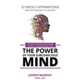 52 Weekly Affirmations: Techniques to Unleash the Power of Your Subconscious Mind