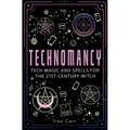 Technomancy: Tech Magic and Spells for the 21st-Century Witch