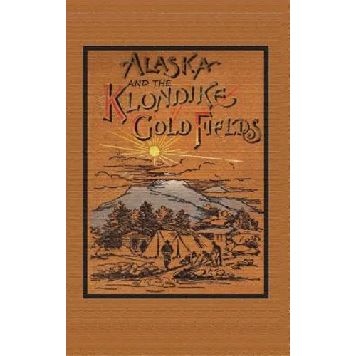 Alaska and the Klondike Goldfields