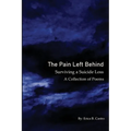 The Pain Left Behind: Surviving a Suicide Loss A Collection of Poems