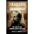 Tragedy in the Shenandoah Valley: The Story of the Summers-Koontz Execution