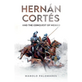 Hernán Cortés and the Conquest of Mexico