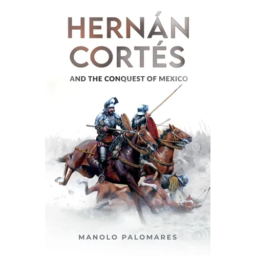 Hernán Cortés and the Conquest of Mexico