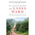 The Lassa Ward: One Man's Fight Against One of the World's Deadliest Diseases