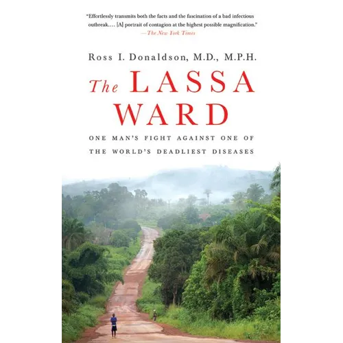 The Lassa Ward: One Man's Fight Against One of the World's Deadliest Diseases