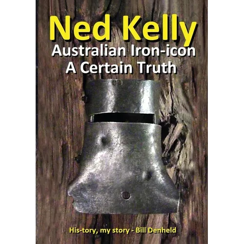 Ned Kelly: Australian Iron-icon A Certain Truth: Australian Iron-icon