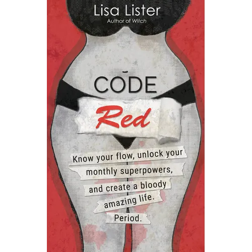 Code Red: Know Your Flow, Unlock Your Superpowers, and Create a Bloody Amazing Life. Period.