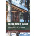 10,000 Days In Alaska Book One: 1978-1989