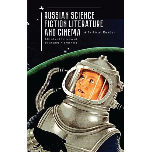 Russian Science Fiction Literature and Cinema: A Critical Reader