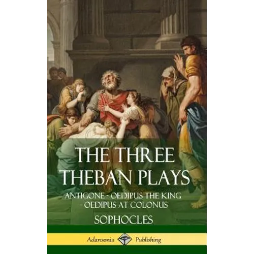 The Three Theban Plays: Antigone - Oedipus the King - Oedipus at Colonus (Hardcover)