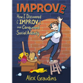 Improve: How I Discovered Improv and Conquered Social Anxiety