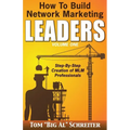 How To Build Network Marketing Leaders Volume One: Step-by-Step Creation of MLM Professionals