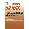 Manufacture of Madness: A Comparative Study of the Inquisition and the Mental Health Movement