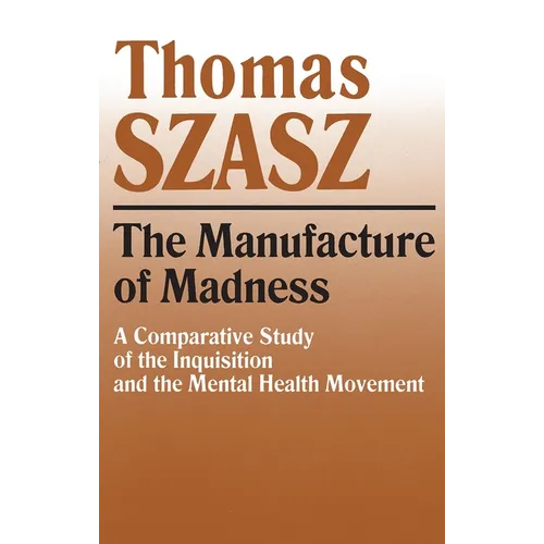 Manufacture of Madness: A Comparative Study of the Inquisition and the Mental Health Movement