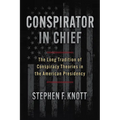 Conspirator in Chief: The Long Tradition of Conspiracy Theories in the American Presidency