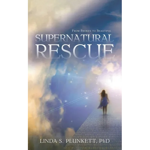 Supernatural Rescue: From Broken To Beautiful