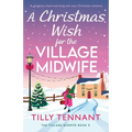 A Christmas Wish for the Village Midwife: A gorgeous, heart-warming and cosy Christmas romance