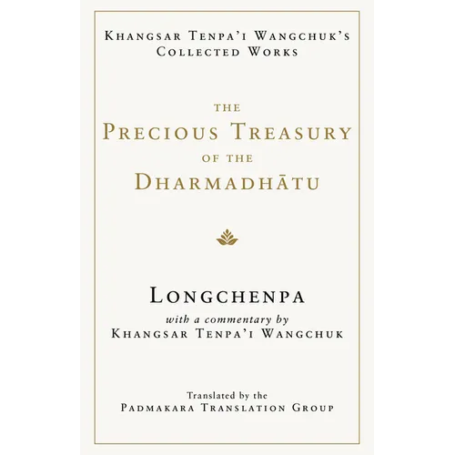 The Precious Treasury of the Dharmadhatu: Khangsar Tenpai Wangchuks Collected Works
