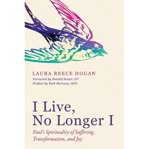I Live, No Longer I: Paul's Spirituality of Suffering, Transformation, and Joy