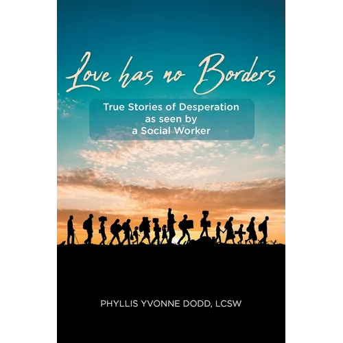 Love Has No Borders: True Stories of Desperation As seen by a Social Worker