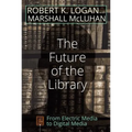 The Future of the Library: From Electric Media to Digital Media
