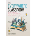 The Everywhere Classroom: How One Family Turned Wanderlust Into Worldschooling and How You Can Too