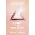 Light Is the New Black: A Guide to Answering Your Soul's Callings and Working Your Light