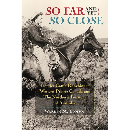 So Far and Yet So Close: Frontier Cattle Ranching in Western Prairie Canada and the Northern Territory of Australia