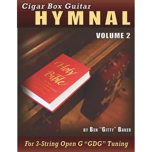 Cigar Box Guitar Hymnal Volume 2: 55 MORE Classic Christian Hymns Arranged For 3-String GDG Cigar Box Guitars