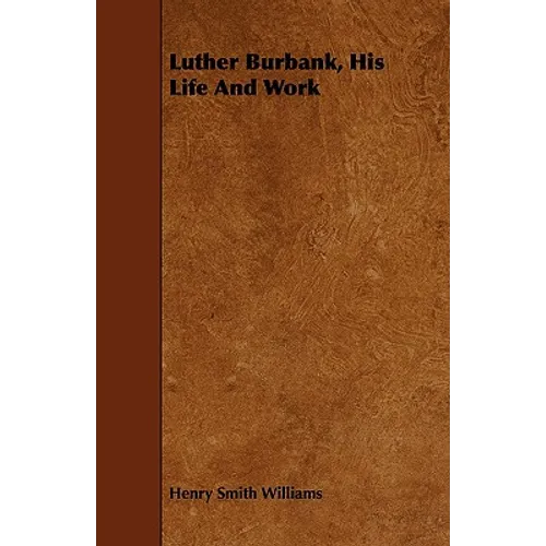 Luther Burbank, His Life And Work