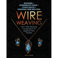Wire Weaving: Beginner + Intermediate Guide + Chain Maille + Kumihimo Wire Weaving: 4-in-1 Wire Weaving Compendium for Beginners