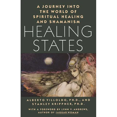 Healing States: A Journey Into the World of Spiritual Healing and Shamanism