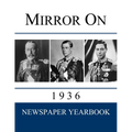 Mirror On 1936: Newspaper Yearbook containing 120 front pages from 1936 - Unique gift / present idea.