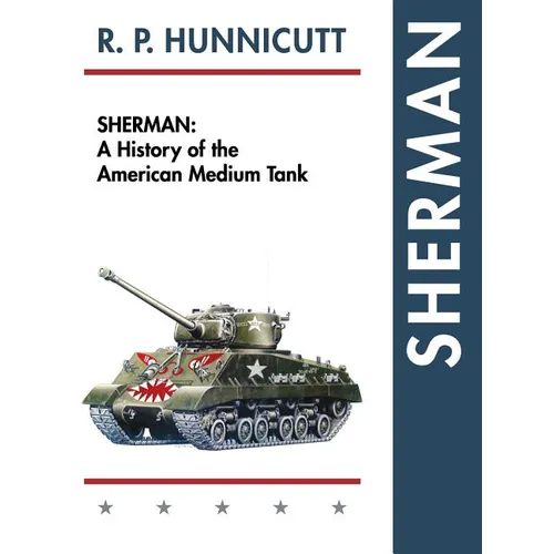 Sherman: A History of the American Medium Tank