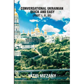 Conversational Ukrainian Quick and Easy: The Most Innovative Technique to Learn the Ukrainian Language