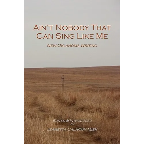 Ain't Nobody That Can Sing Like Me: New Oklahoma Writing