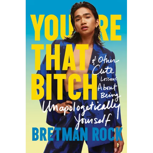 You're That Bitch: & Other Cute Lessons about Being Unapologetically Yourself