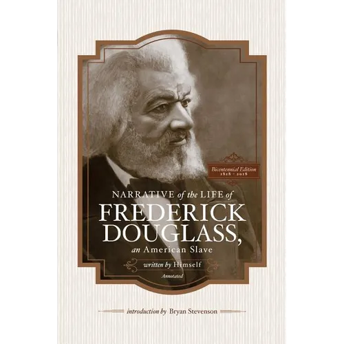 Narrative of the Life of Frederick Douglass, an American Slave, Written by Himself (Annotated): Bicentennial Edition with Douglass Family Histories an
