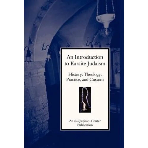 An Introduction to Karaite Judaism: History, Theology, Practice, and Culture