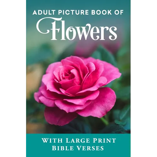 Adult Picture Book of Flowers: With Large Print Bible Verses