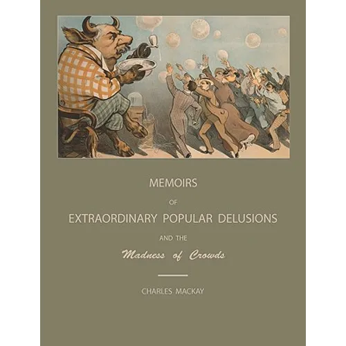 Extraordinary Popular Delusions and the Madness of Crowds