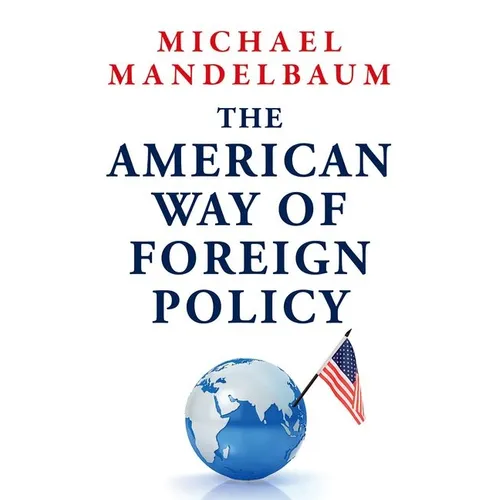 The American Way of Foreign Policy: Ideology, Economics, Democracy