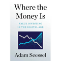 Where the Money Is: Value Investing in the Digital Age